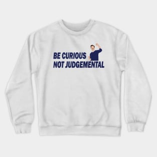 Be Curious Not Judgemental Crewneck Sweatshirt